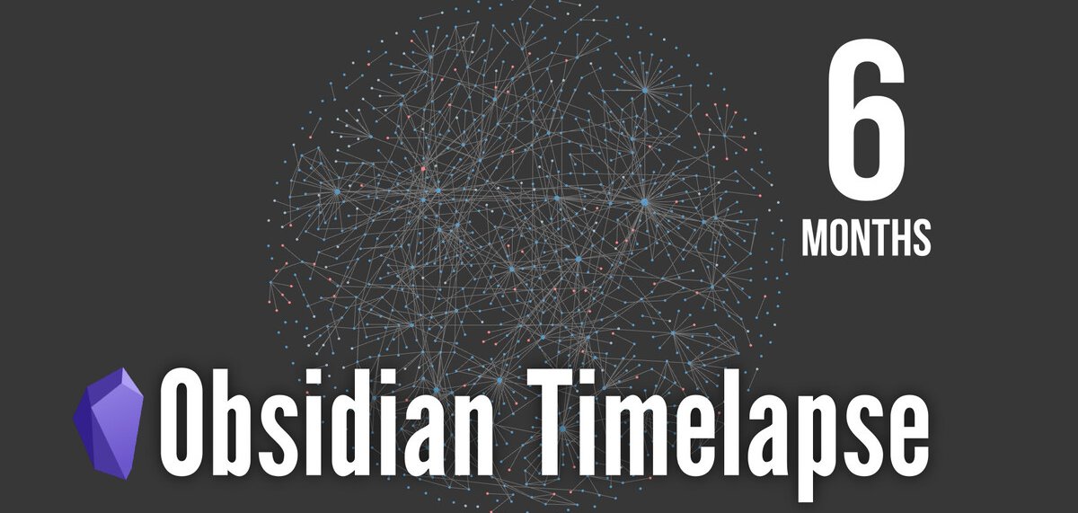 Obsidian Database Timelapse in 6 months