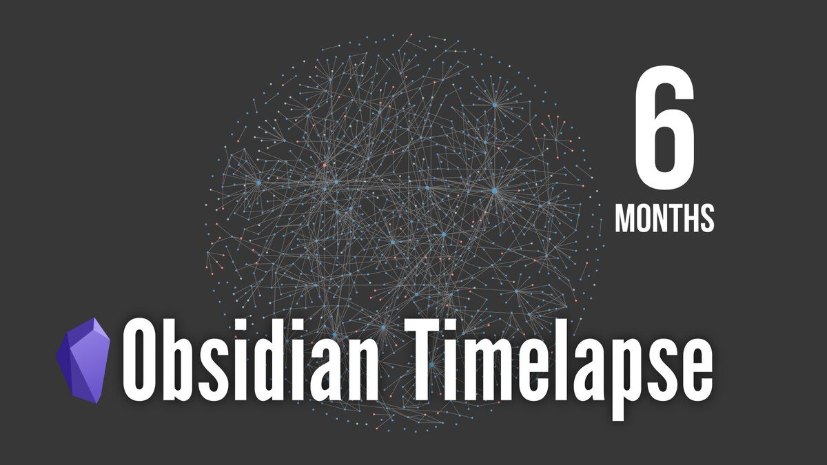 Obsidian Database Timelapse in 6 months